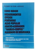 Como Redigir Requerimentos, Ofcios, Portarias, Ao Popular, Abaixo-Assinados, Habeas-Corpus, Mandado de Segurana