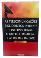 As Telecomunicaes nos Direitos Interno E Internacional: O Direito Brasileiro e as Regras da OMC